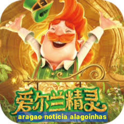 aragao noticia alagoinhas